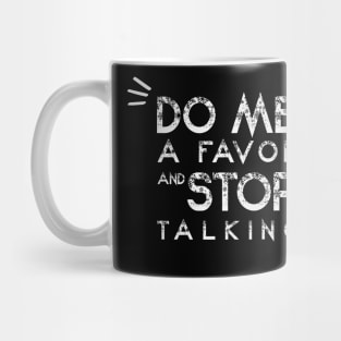 Do Me A Favor And Stop Talking - A Fun Thing To Do In The Morning Is NOT Talk To Me - Do Not Interrupt Me When I'm Talking to Myself  - Funny Saying Novelty Unisex Mug